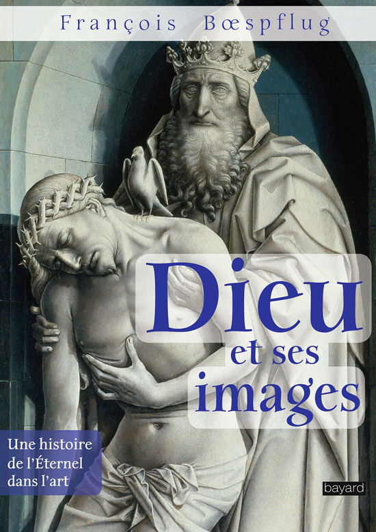 Dieu et ses images - Une histoire de l'Eternel dans l'art - François Bœspflug - scripta manent - academy