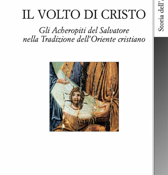 Il Volto di CristoGli Acheropiti del Salvatore nella Tradizione dell'Oriente cristiano - Emanuela Fogliadini