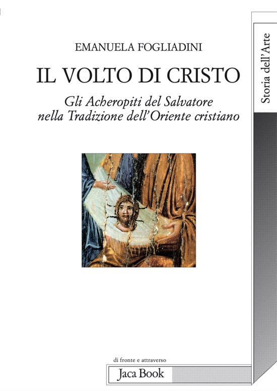 Il Volto di CristoGli Acheropiti del Salvatore nella Tradizione dell'Oriente cristiano - Emanuela Fogliadini