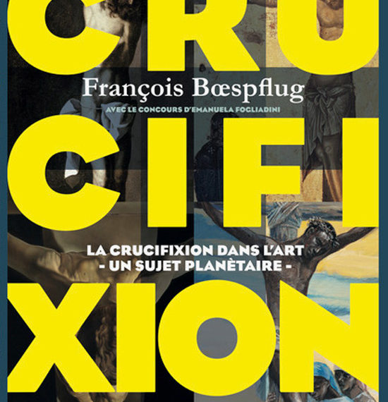 Crucifixion - Crucifixion dans l'art - Un sujet planétaire - François Bœspflug - scripta manent - academy