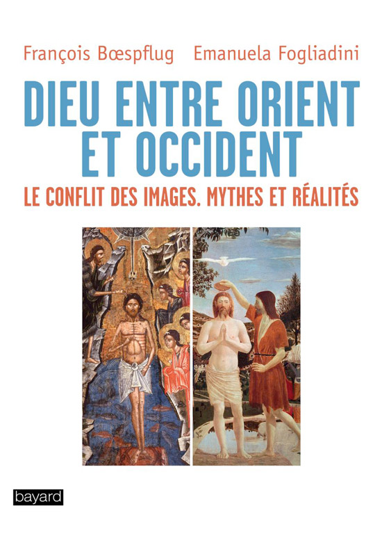 Dieu entre Orient et Occident - Les conflit des images. Mythes et réalités - François Bœspflug e Emanuela Fogliadini