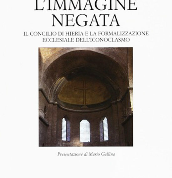 L'Immagine negata - il concilio di Hieria e la formalizzazione ecclesiale dell'iconoclasmo - il academy for christian art