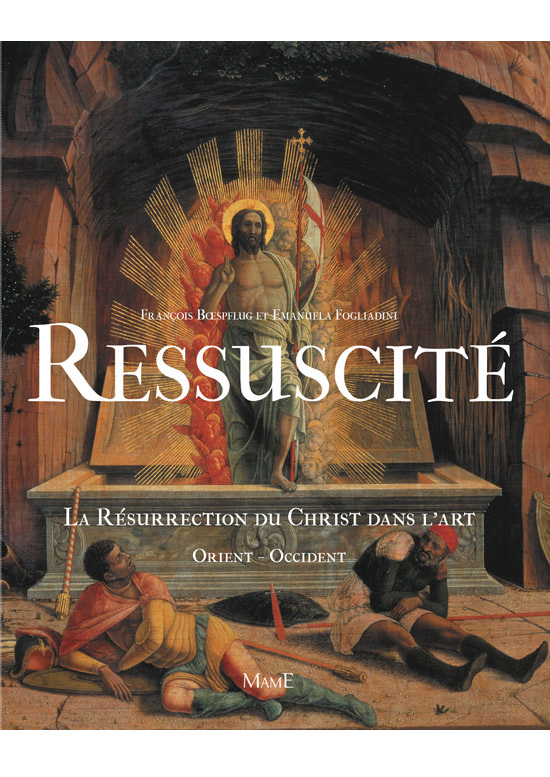 La résurrection du Christ dans l'art Orient - Occident - François Bœspflug e Emanuela Fogliadini - scripta manent - academy